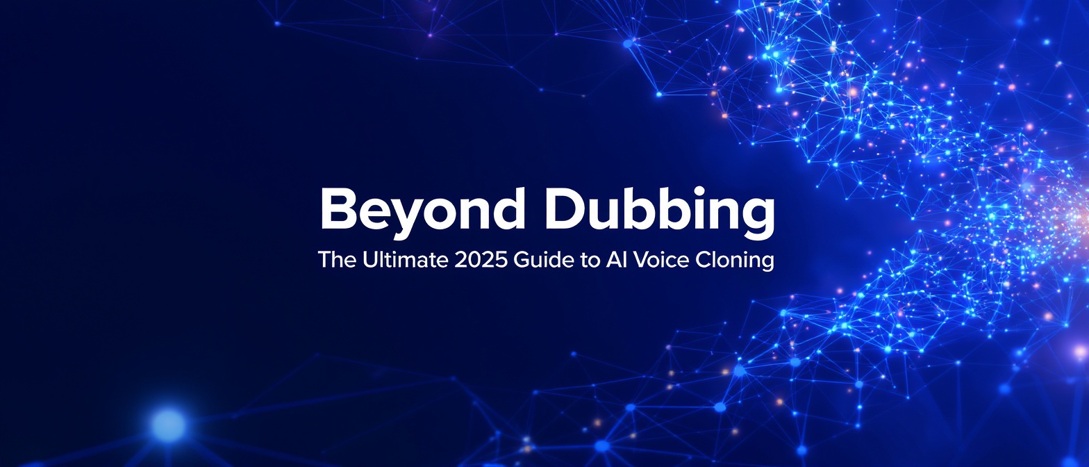 Beyond Dubbing: The Ultimate 2025 Guide to AI Voice Cloning