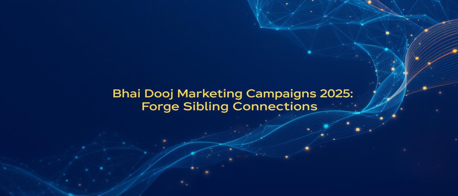 Bhai Dooj Marketing Campaigns 2025: Forge Sibling Connections