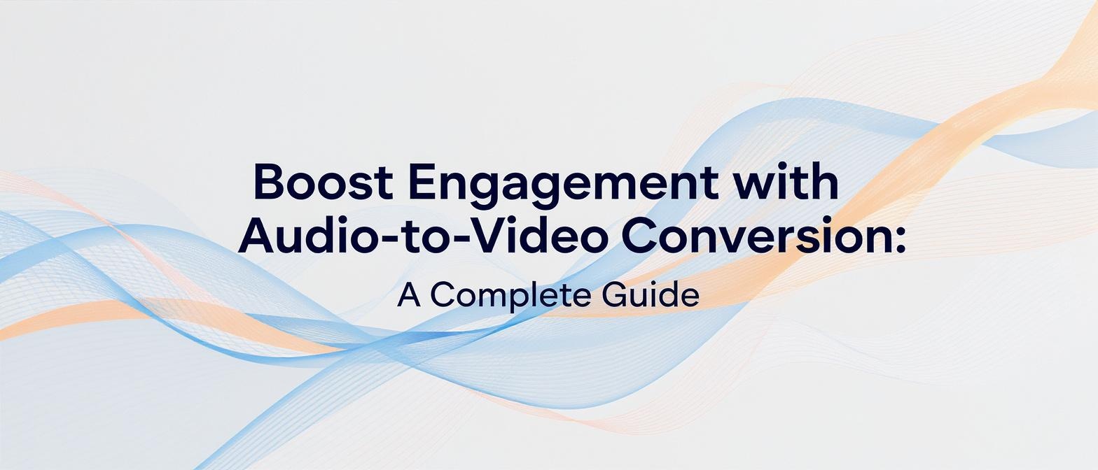 Boost Engagement with Audio-to-Video Conversion: A Complete Guide
