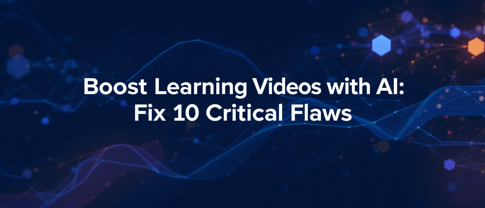 Boost Learning Videos with AI: Fix 10 Critical Flaws