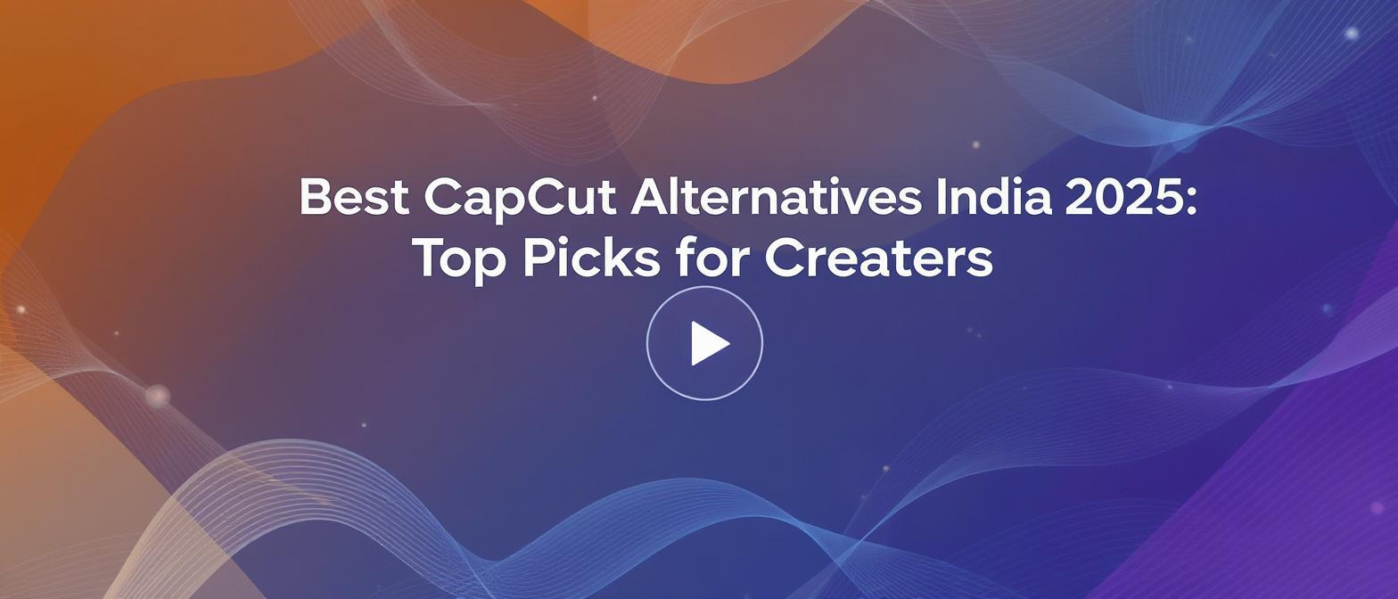 Best CapCut Alternatives India 2025: Top Picks for Creators