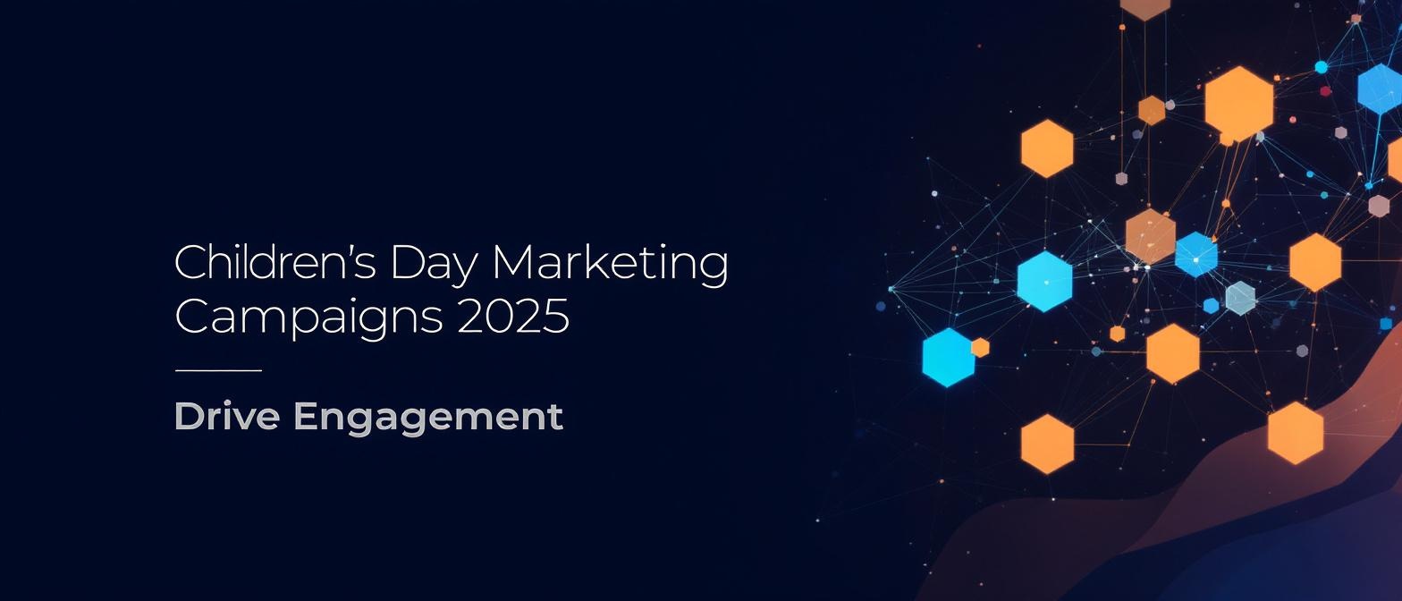 Children's Day Marketing Campaigns 2025: Drive Engagement