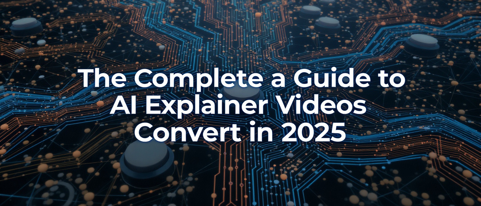 The Complete Guide to AI Explainer Videos Convert in 2025