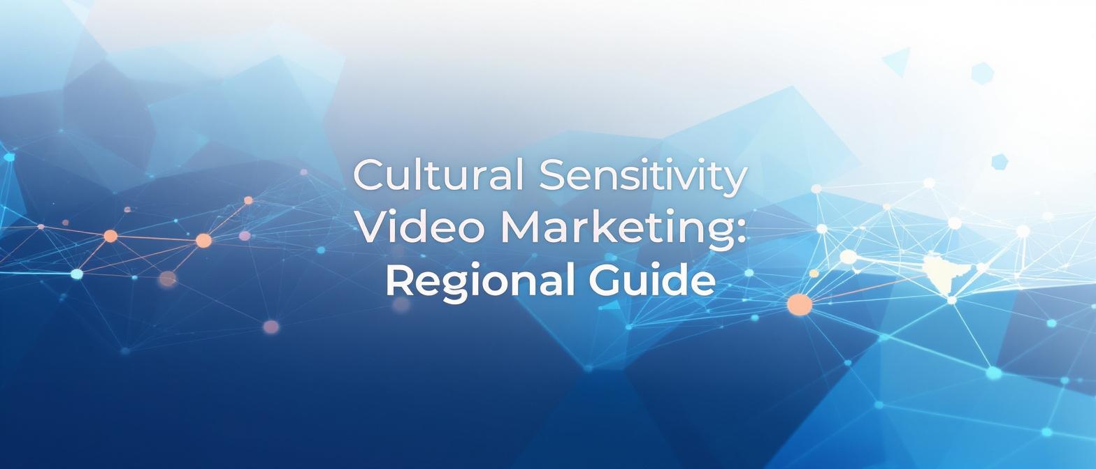 Cultural Sensitivity Video Marketing: Regional Guide