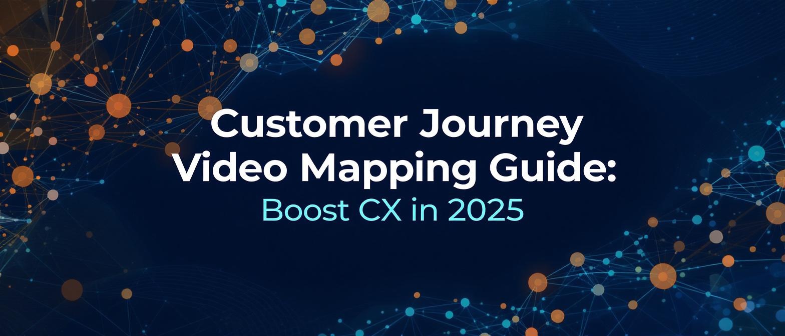 Customer Journey Video Mapping Guide: Boost CX in 2025