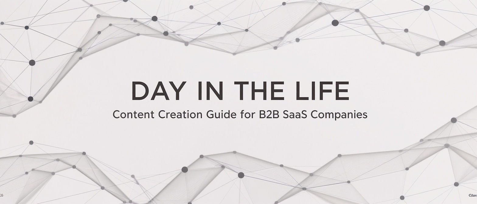 Day in the Life Content Creation Guide for B2B SaaS Companies