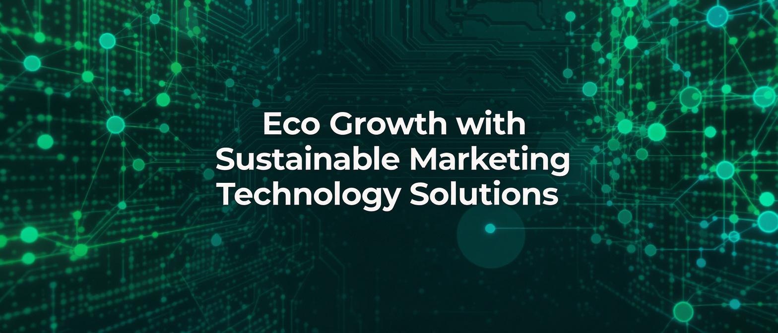Eco Growth with Sustainable Marketing Technology Solutions