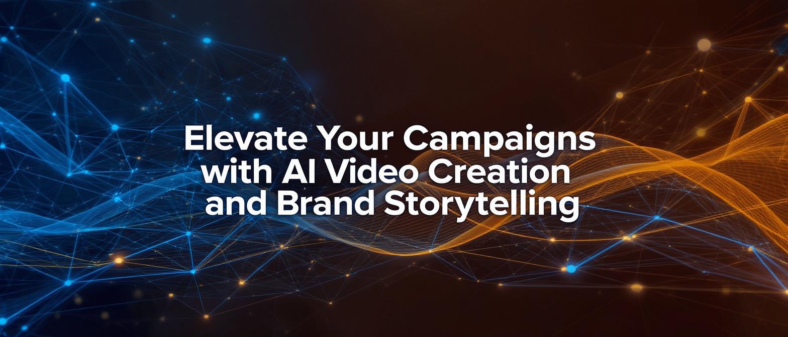 Elevate Your Campaigns with AI Video Creation and Brand Storytelling