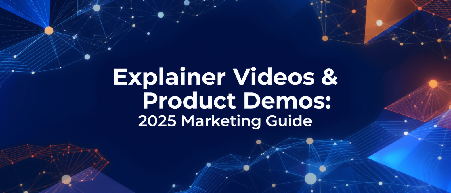 Explainer Videos & Product Demos: 2025 Marketing Guide