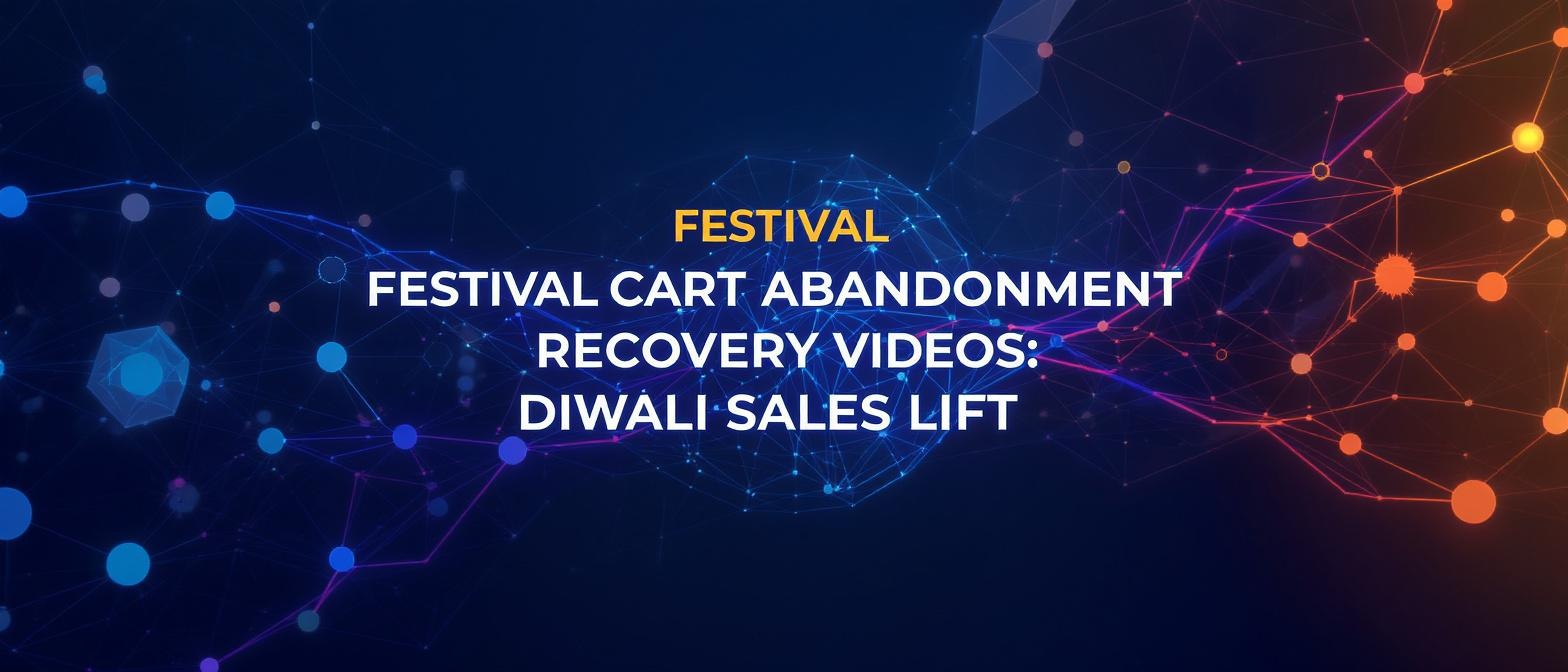 Festival Cart Abandonment Recovery Videos: Diwali Sales Lift