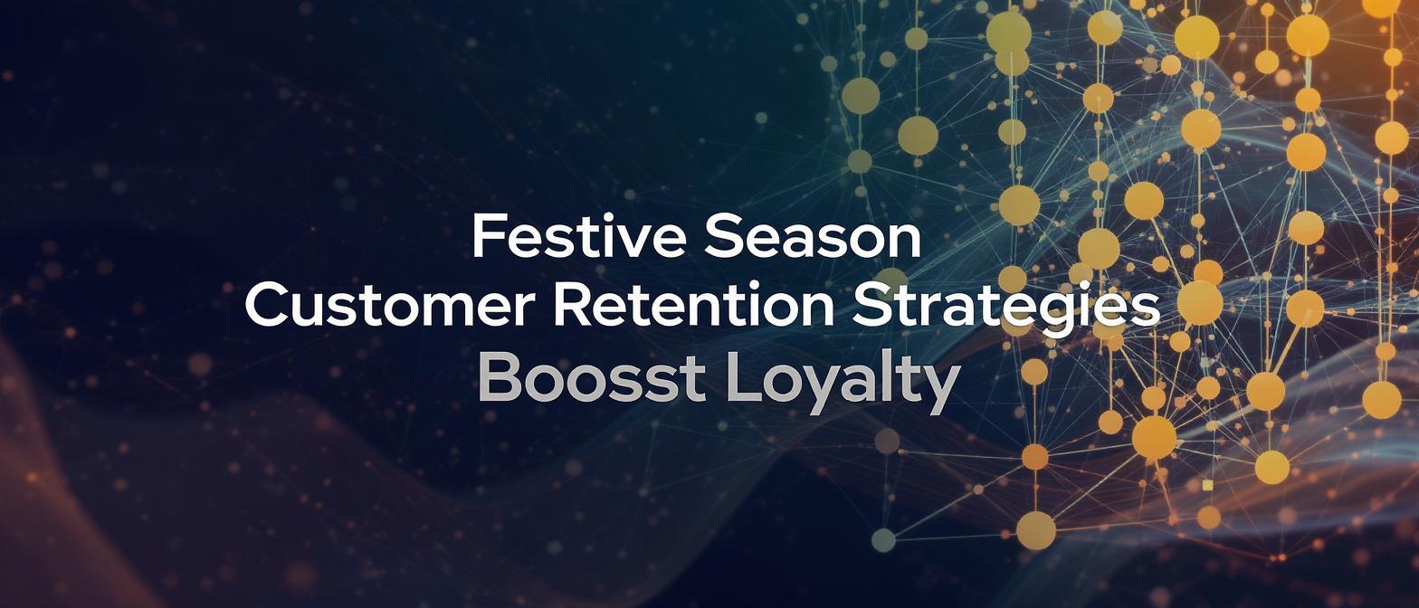 Festive Season Customer Retention Strategies Boost Loyalty