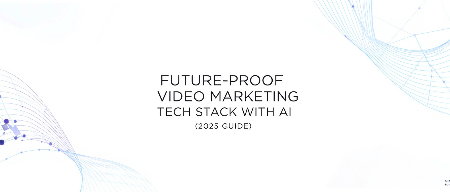 Future-Proof Video Marketing Tech Stack with AI (2025 Guide)