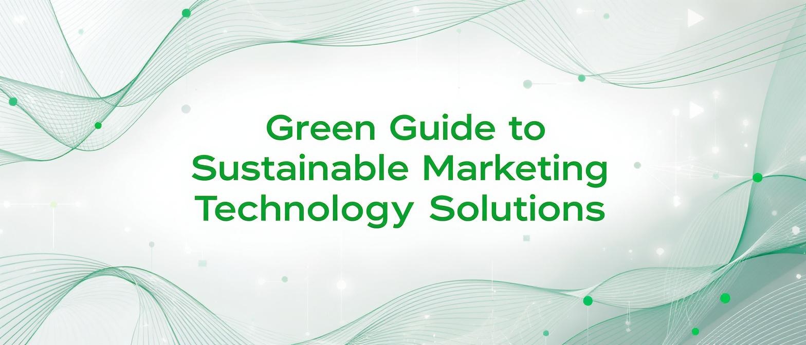 Green Guide to Sustainable Marketing Technology Solutions