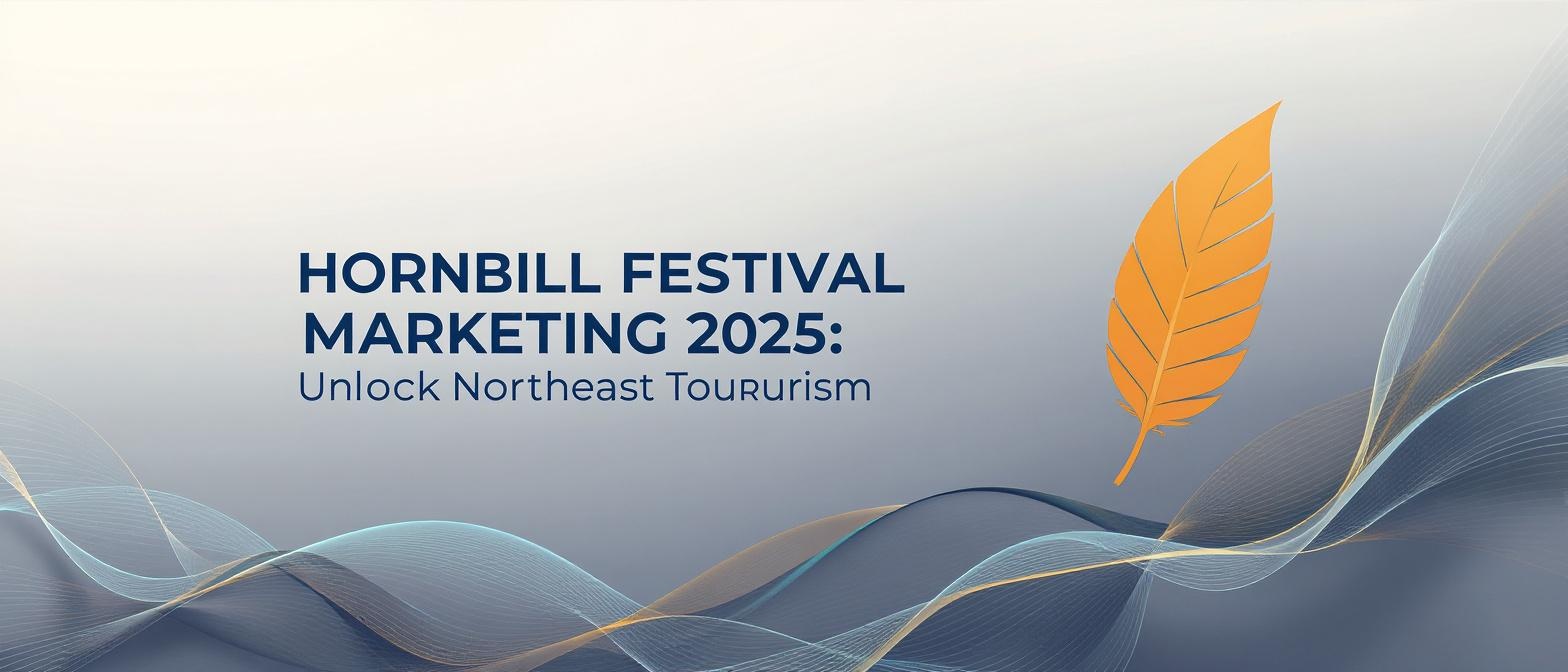 Hornbill Festival Marketing 2025: Unlock Northeast Tourism