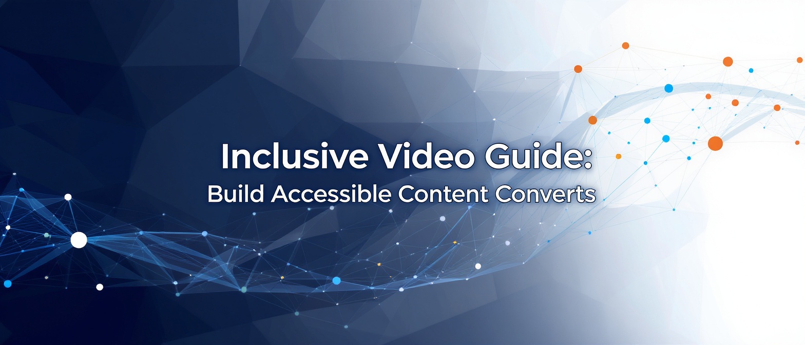 Inclusive Video Guide: Build Accessible Content Converts