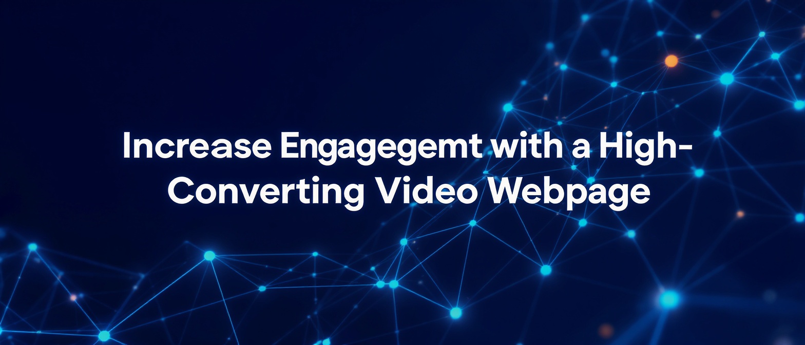 Increase Engagement with a High-Converting Video Webpage