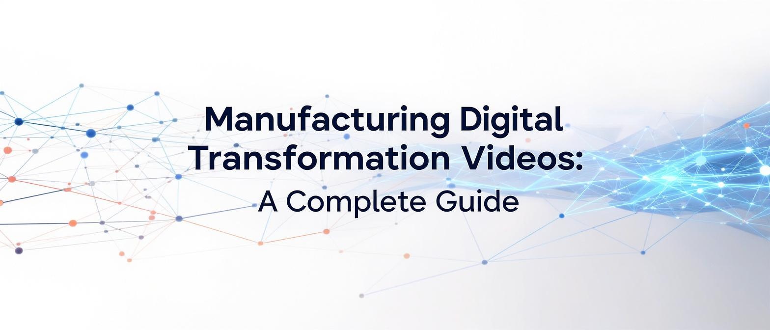 Manufacturing Digital Transformation Videos: A Complete Guide