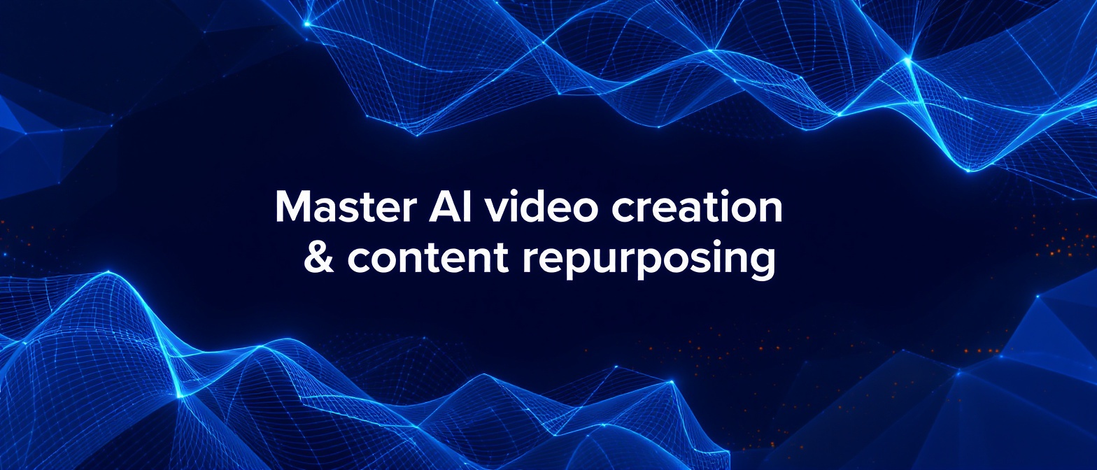 Master AI video creation & content repurposing: 2025 Strategy