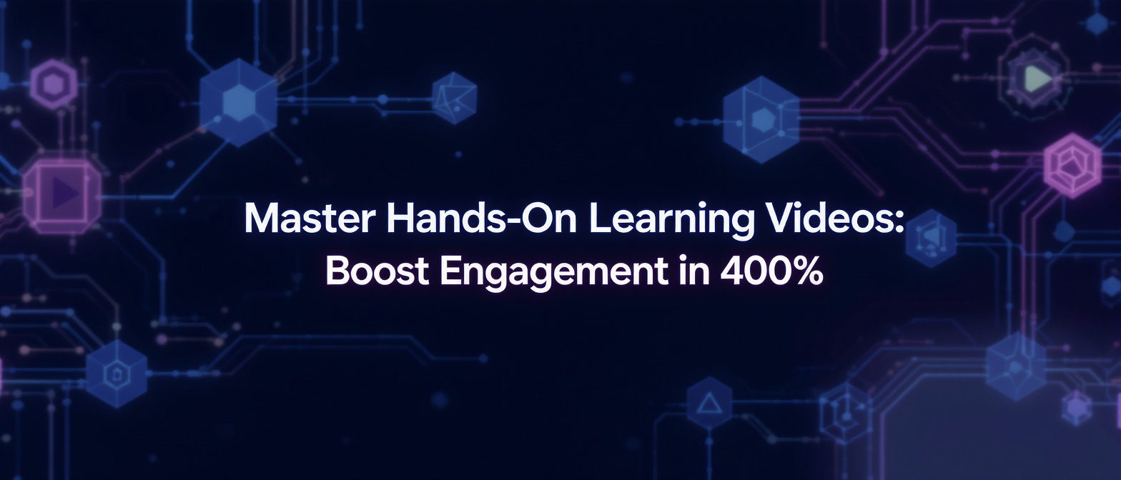 Master Hands-On Learning Videos: Boost Engagement by 400%