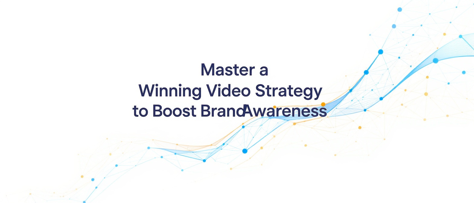 Master a Winning Video Strategy to Boost Brand Awareness