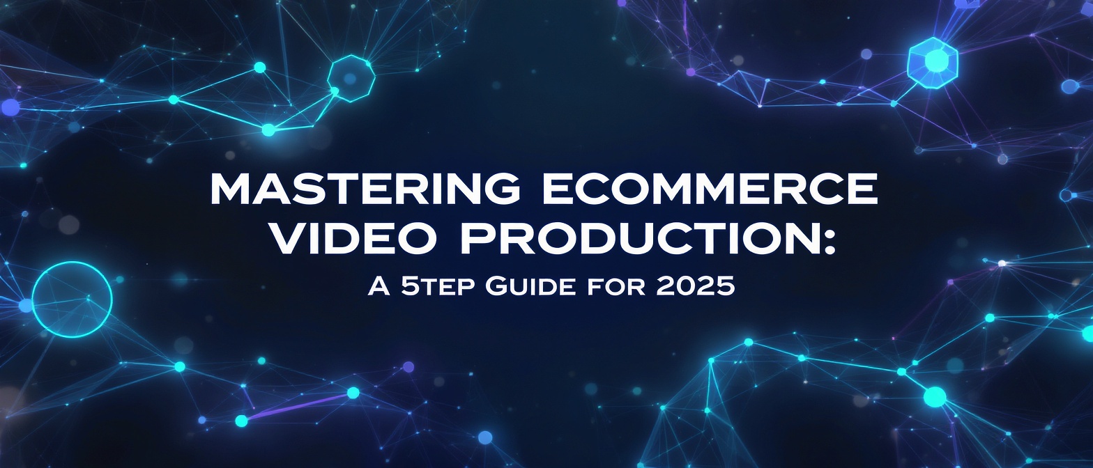 Mastering Ecommerce Video Production: A 5‑Step Guide for 2025