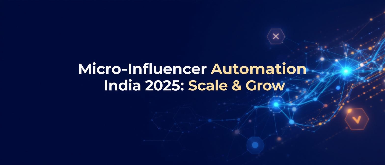 Micro-Influencer Automation India 2025: Scale & Grow