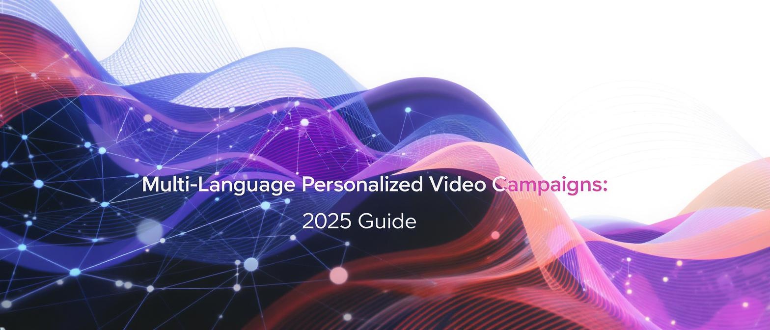 Multi‑Language Personalized Video Campaigns: 2025 Guide
