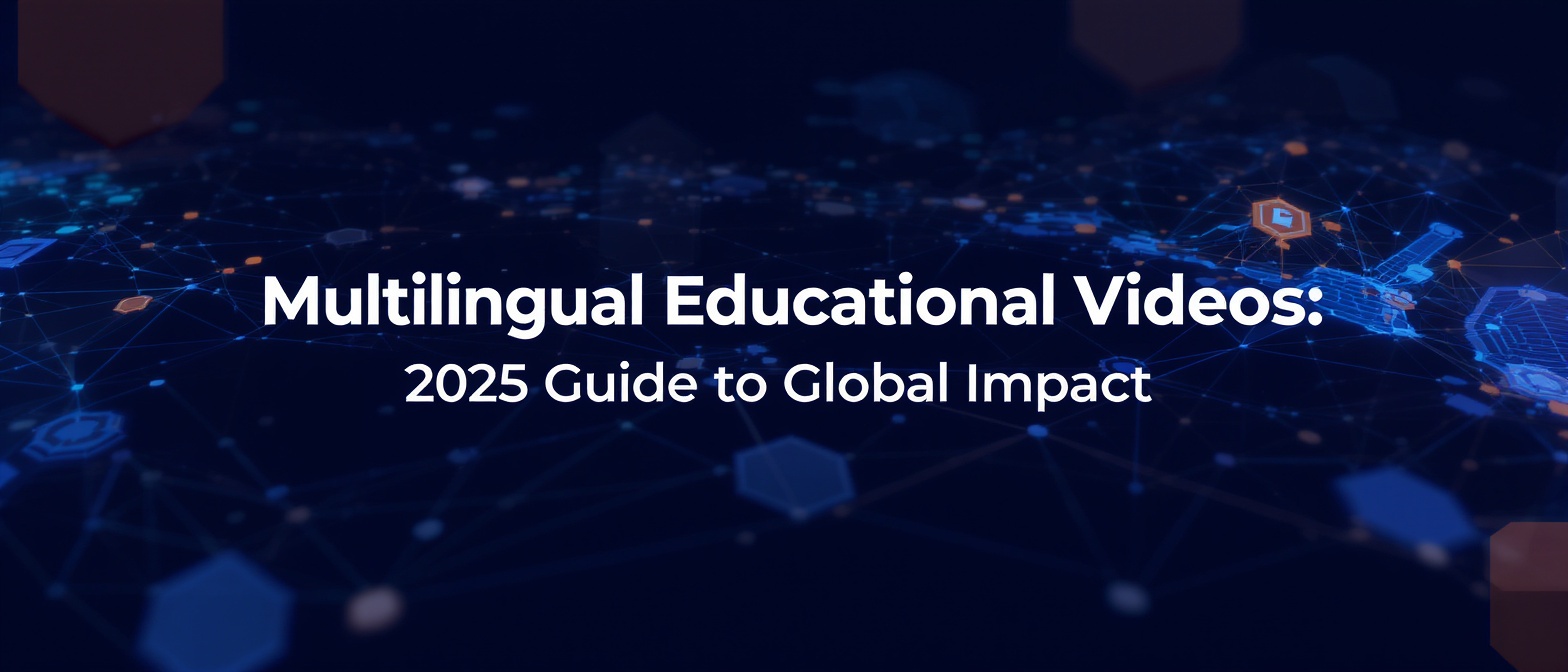 Multilingual Educational Videos: 2025 Guide to Global Impact