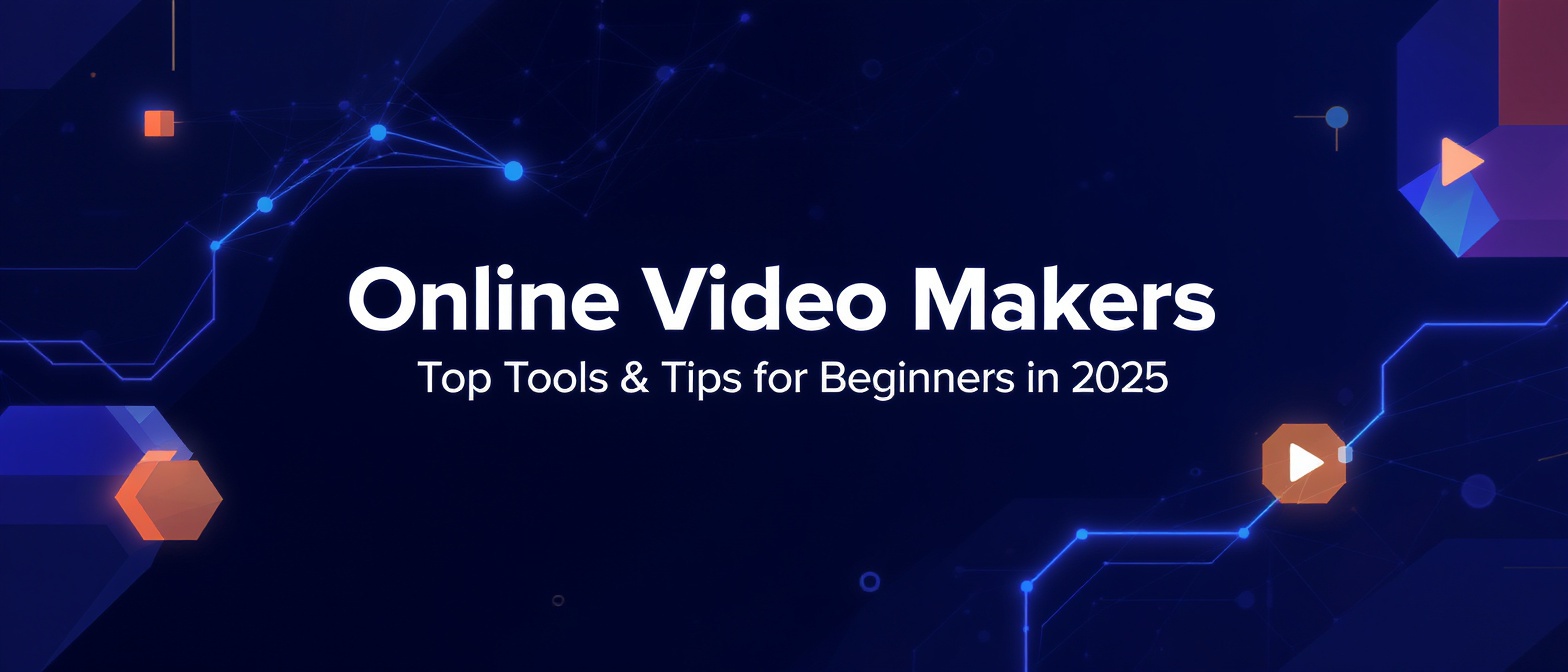 Online Video Makers: Top Tools & Tips for Beginners in 2025