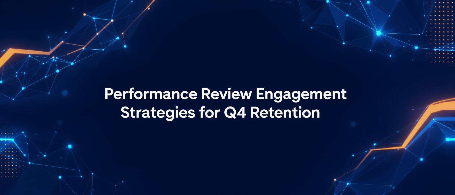 Performance Review Engagement Strategies for Q4 Retention
