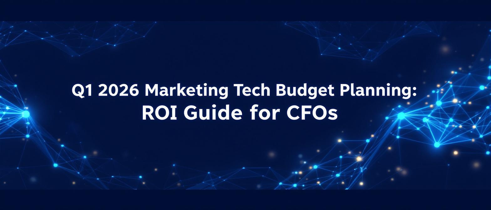 Q1 2026 Marketing Tech Budget Planning: ROI Guide for CFOs