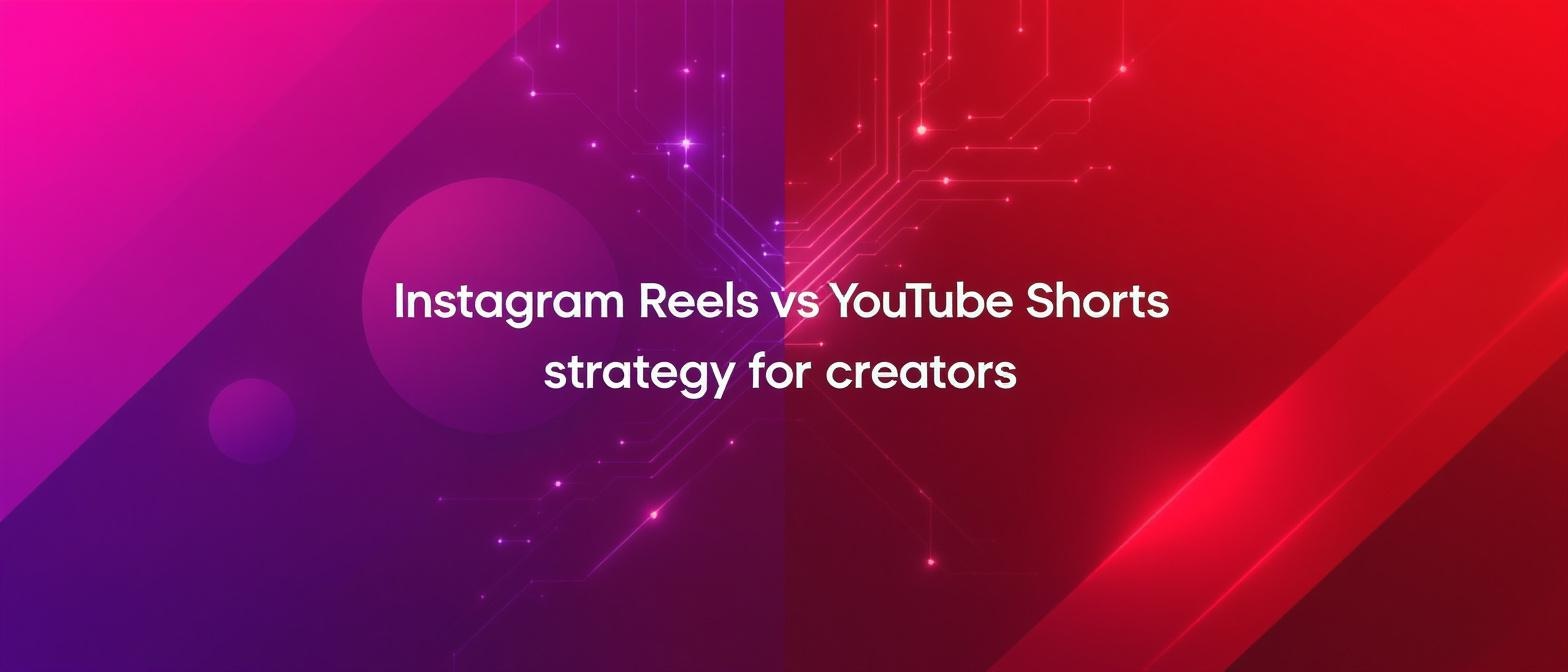 Instagram Reels vs YouTube Shorts strategy for creators