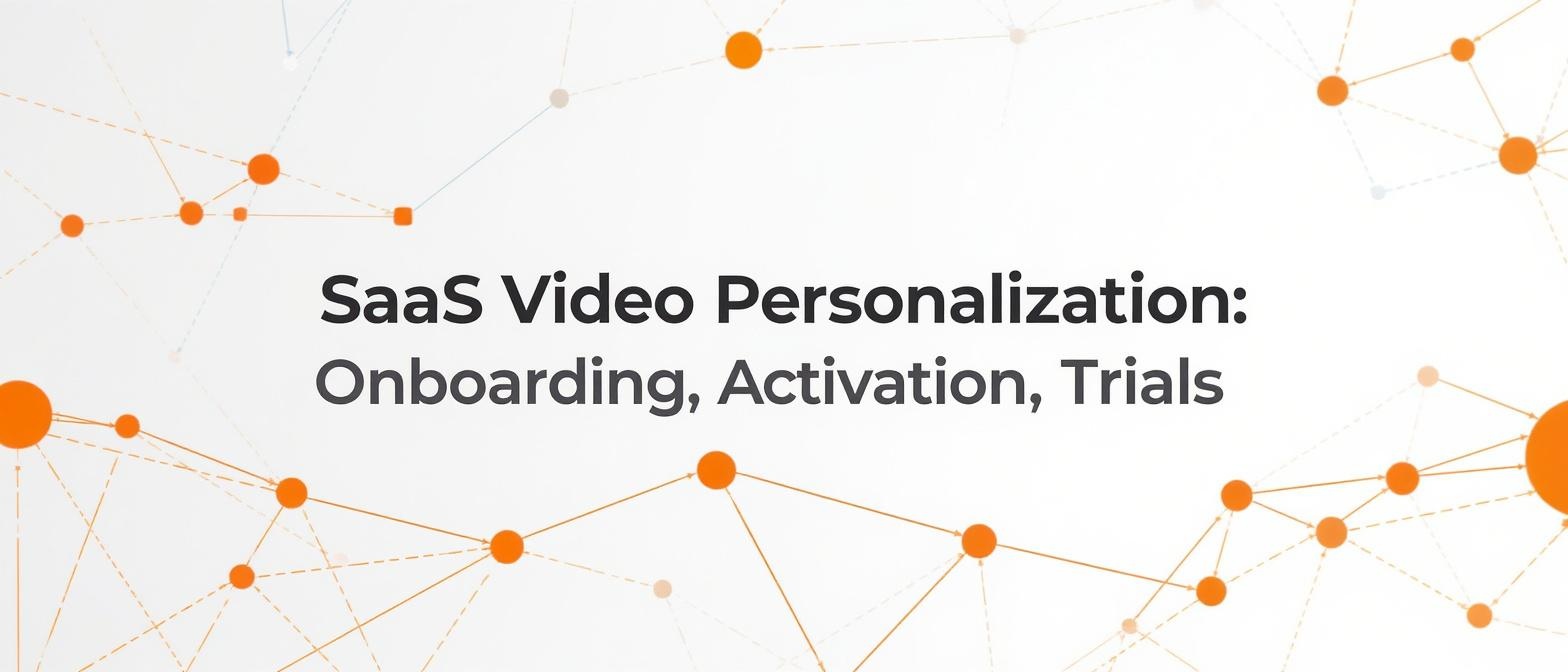 SaaS Video Personalization: Onboarding, Activation, Trials