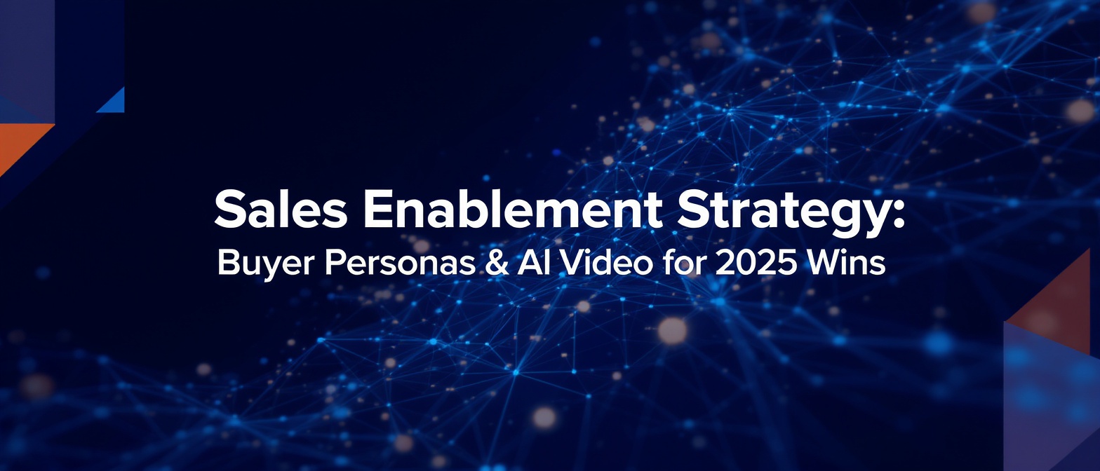 Sales Enablement Strategy: Buyer Personas & AI Video for 2025 Wins