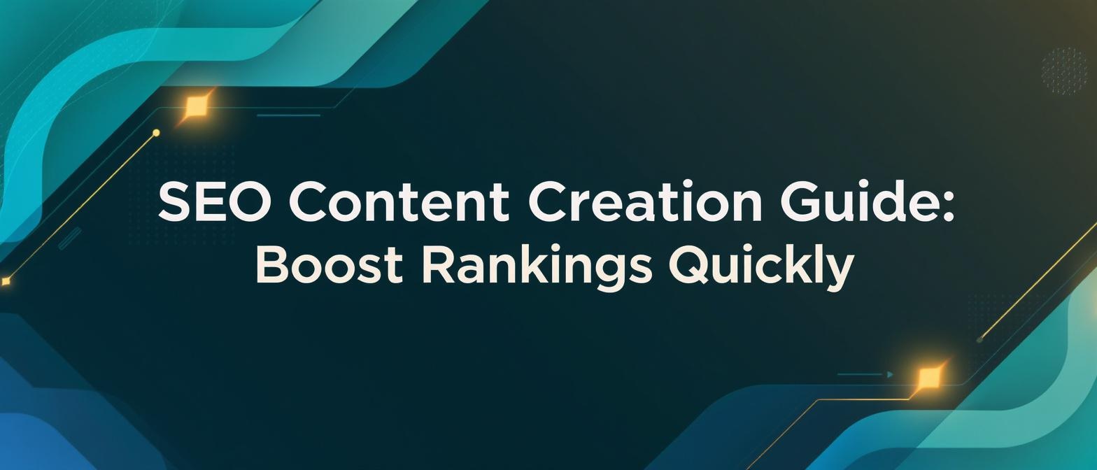 SEO Content Creation Guide: Boost Rankings Quickly