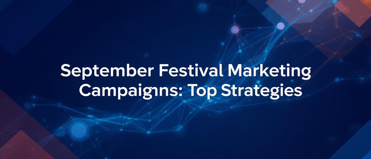 September Festival Marketing Campaigns 2025: Top Strategies