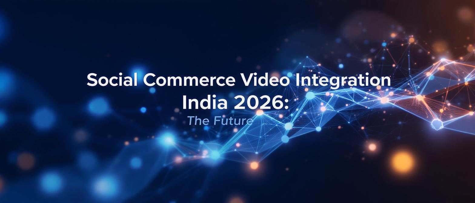 Social Commerce Video Integration India 2026: The Future