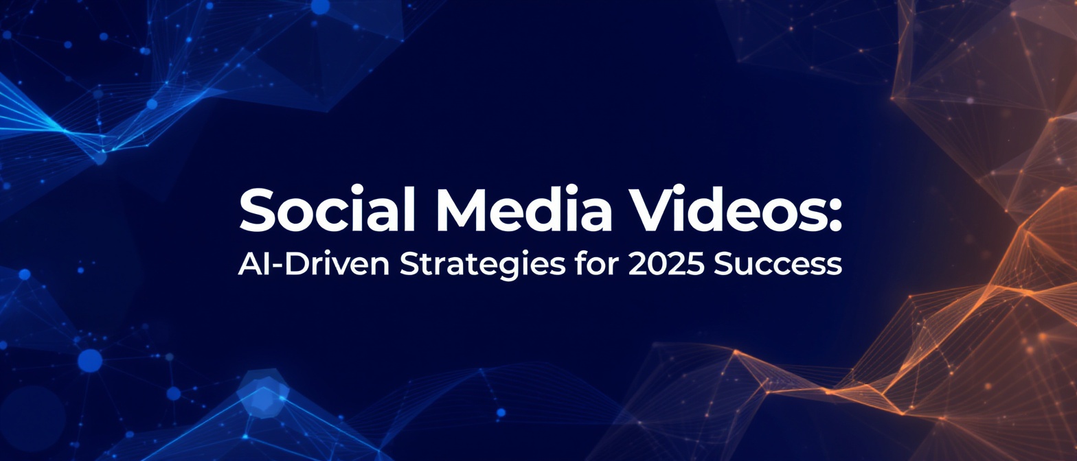 Social Media Videos: AI-Driven Strategies for 2025 Success