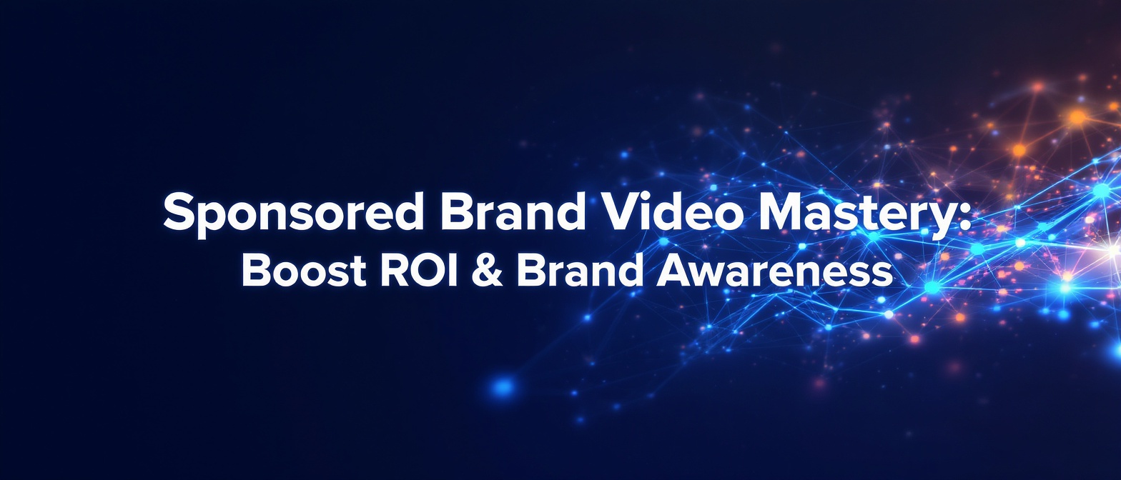 Sponsored Brand Video Mastery: Boost ROI & Brand Awareness