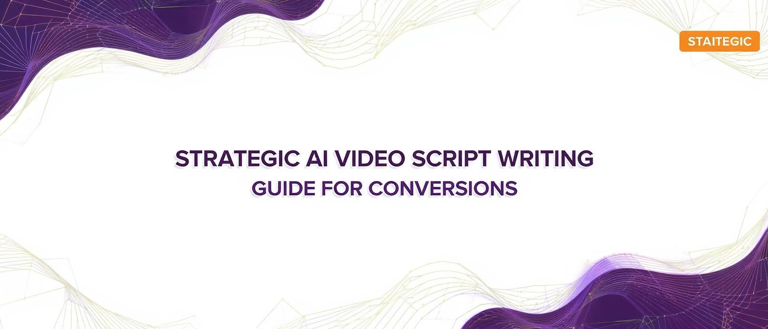 Strategic AI Video Script Writing Guide for Conversions