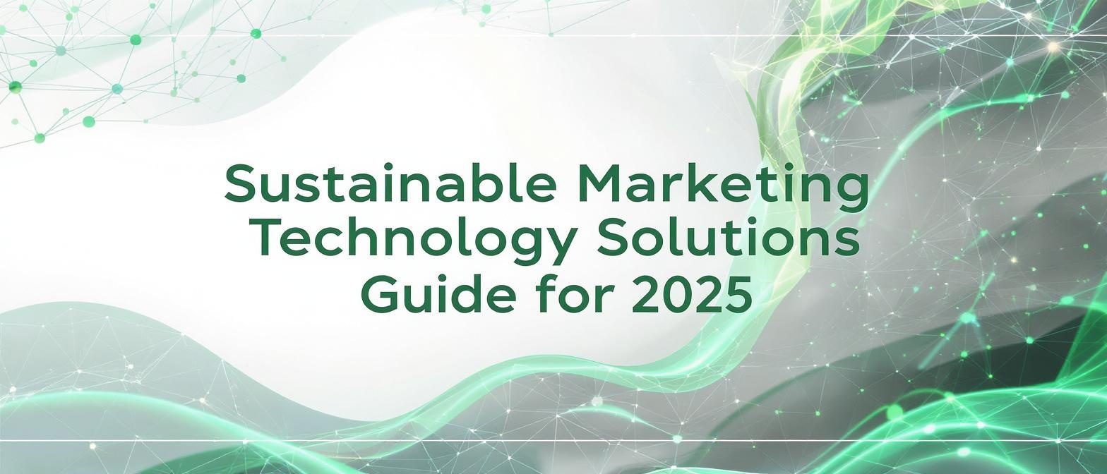 Sustainable Marketing Technology Solutions Guide for 2025