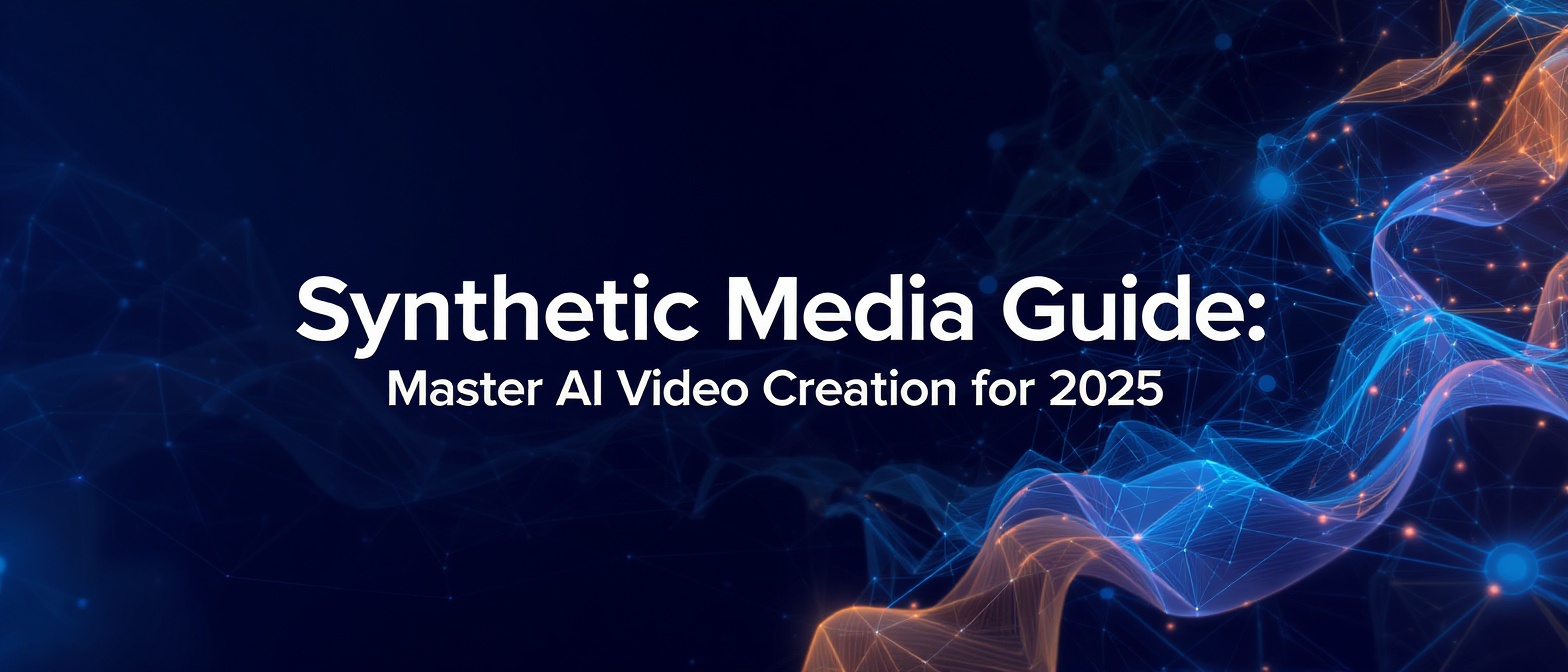 Synthetic Media Guide: Master AI Video Creation for 2025