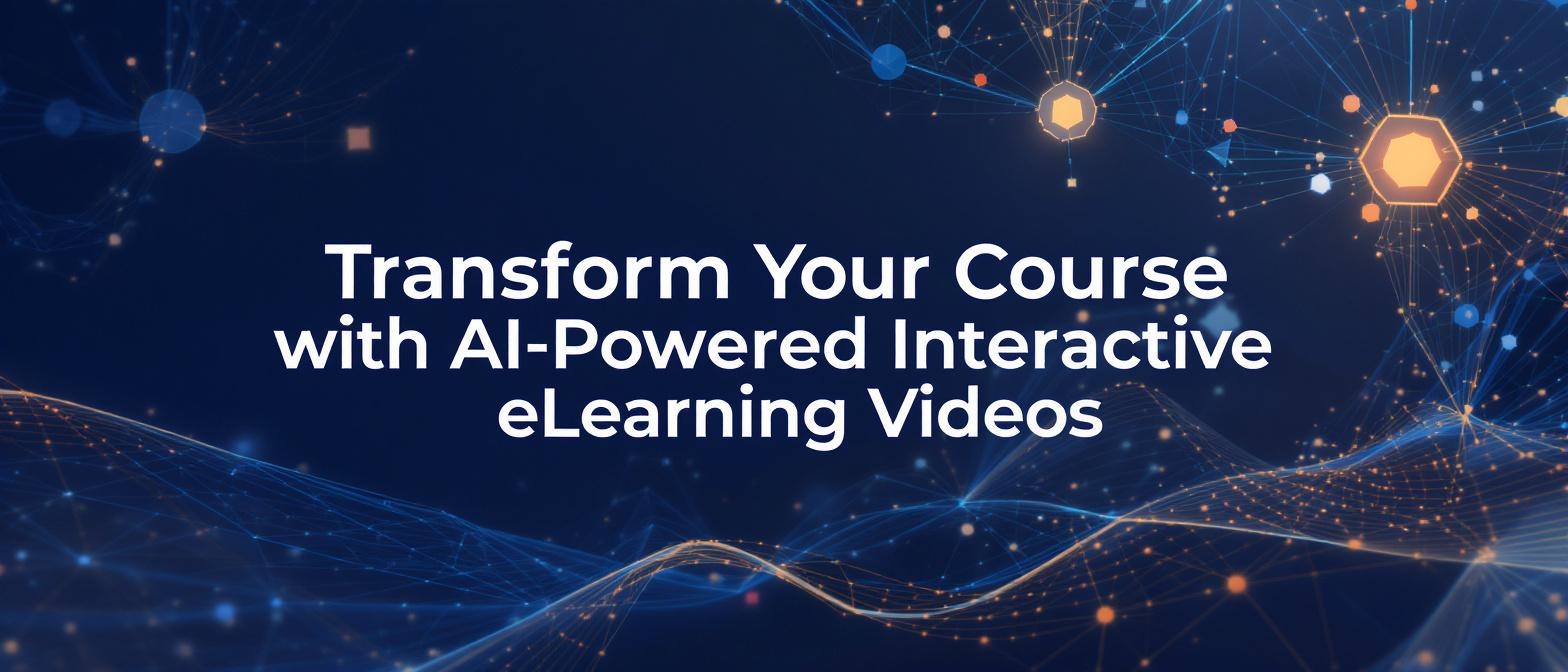 Transform Your Course with AI-Powered Interactive eLearning Videos