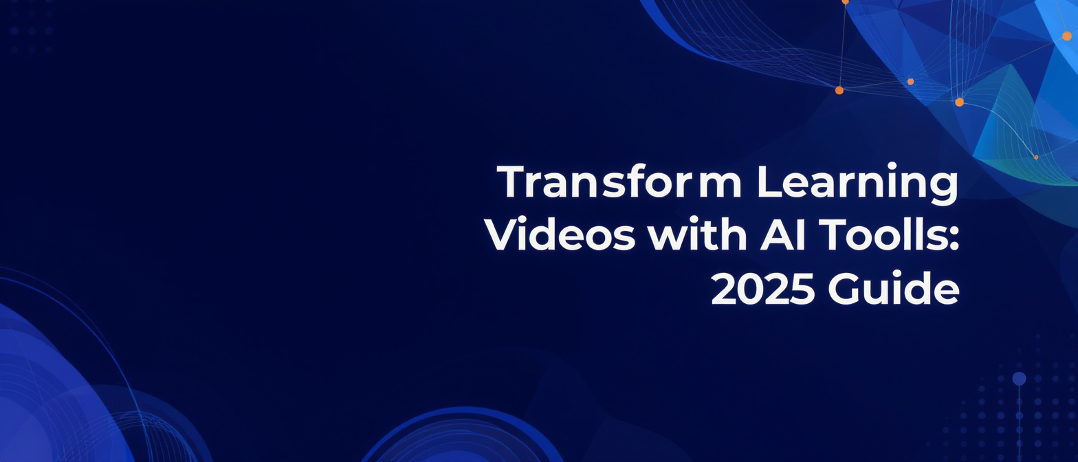 Transform Learning Videos with AI Tools: 2025 Guide
