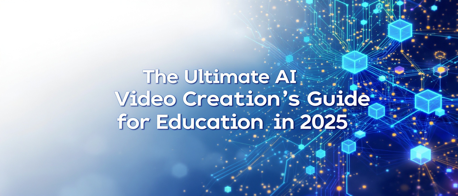 The Ultimate AI Video Creation Guide for Education in 2025