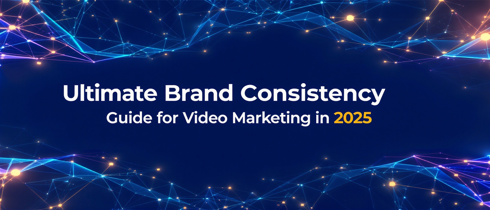 Ultimate Brand Consistency Guide for Video Marketing in 2025