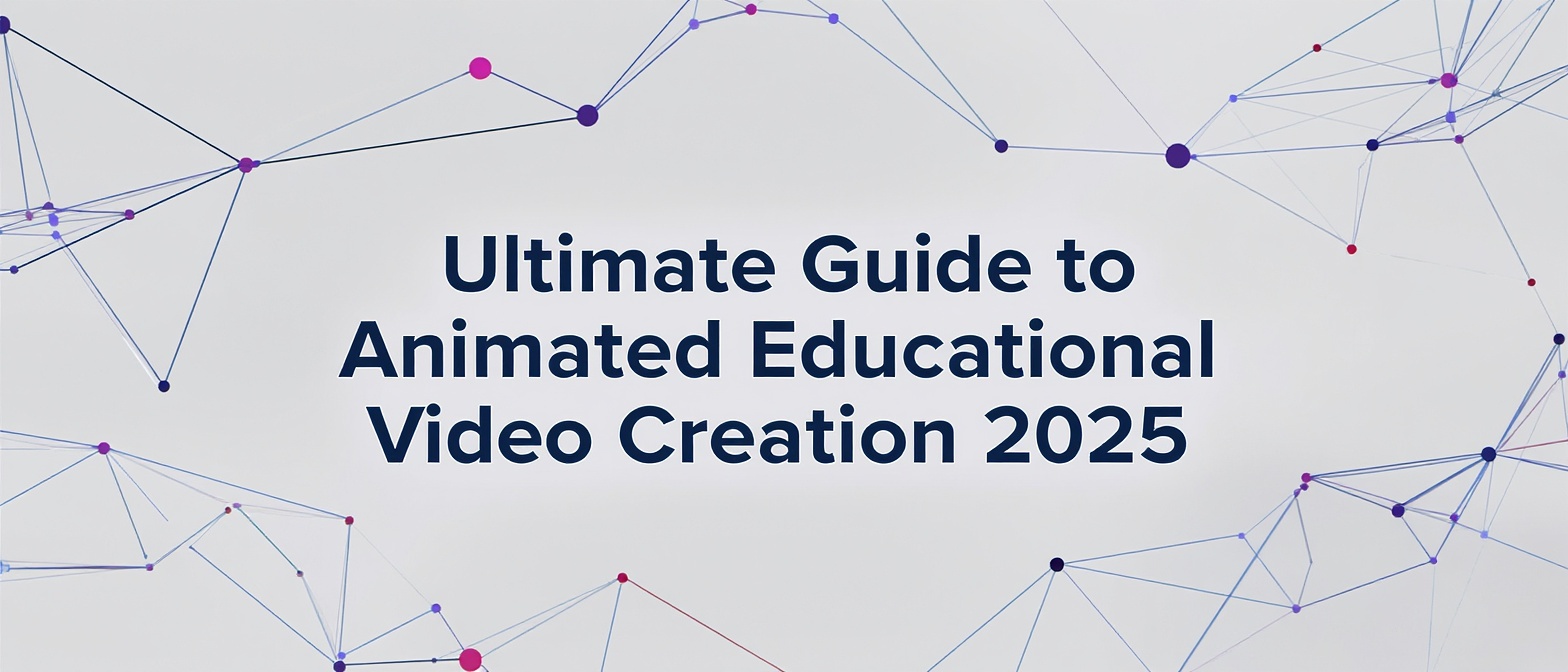 Ultimate Guide to Animated Educational Video Creation 2025