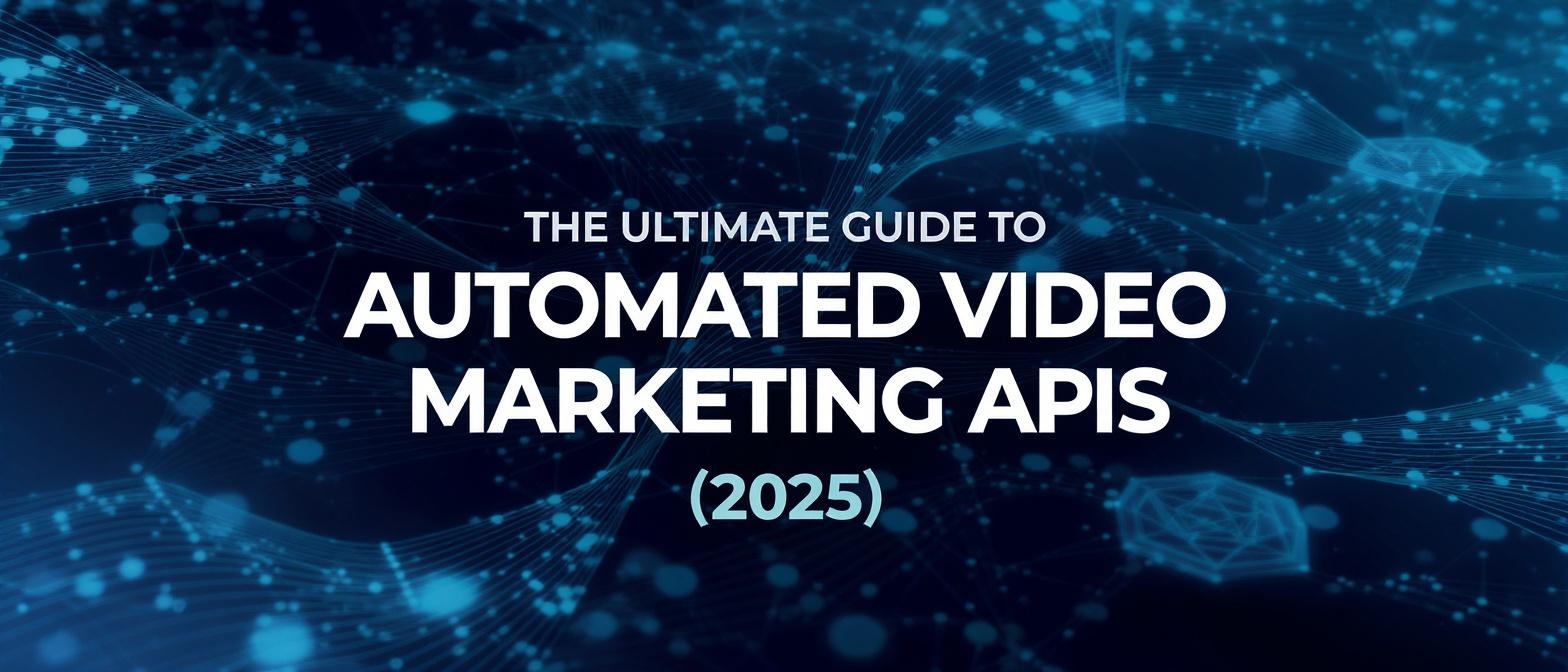 The Ultimate Guide to Automated Video Marketing APIs (2025)