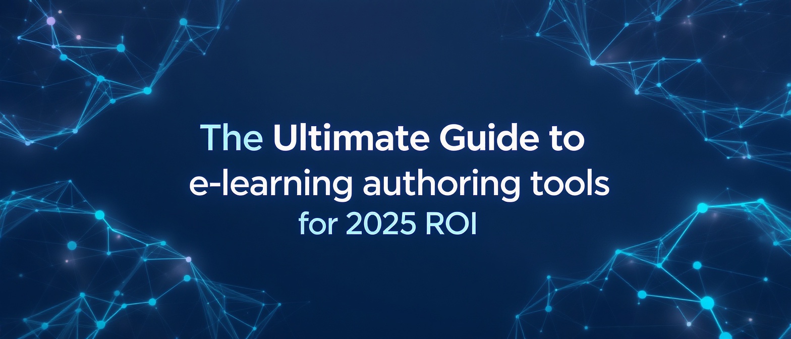 The Ultimate Guide to e-learning authoring tools for 2025 ROI