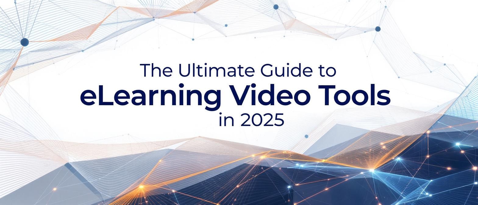 The Ultimate Guide to eLearning Video Tools in 2025